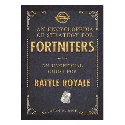 Encyclopedia of Strategy for Fortniters: An Unofficial Guide for Battle Royale - Rich, Jason R