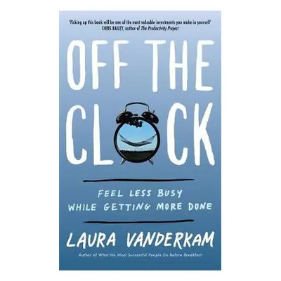 Off the Clock - Vanderkam, Laura