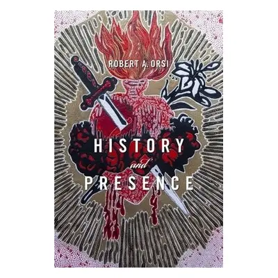 History and Presence - Orsi, Robert A.