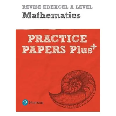 Pearson REVISE Edexcel A level Maths Practice Papers Plus - 2023 and 2024 exams