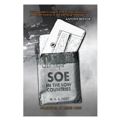 SOE in the Low Countries - Foot, M. R. D.