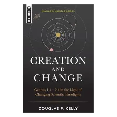 Creation And Change - Kelly, Douglas F.