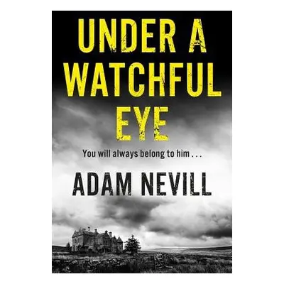 Under a Watchful Eye - Nevill, Adam