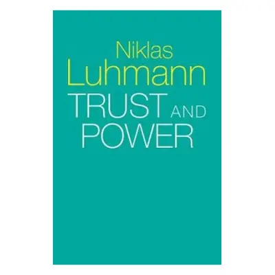 Trust and Power - Luhmann, Niklas (Formerly at the University of Bielefeld, Germany)