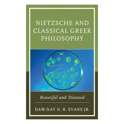 Nietzsche and Classical Greek Philosophy - Evans, Daw-Nay N. R., Jr.