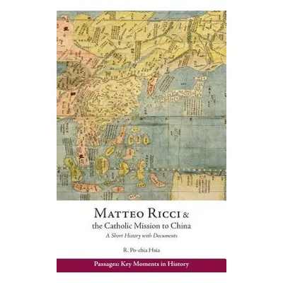 Matteo Ricci and the Catholic Mission to China, 1583?1610 - Hsia, Ronnie Po-Chia