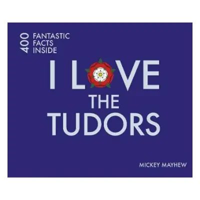 I Love the Tudors - Mayhew, Mickey