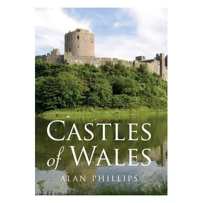 Castles of Wales - Phillips, Alan