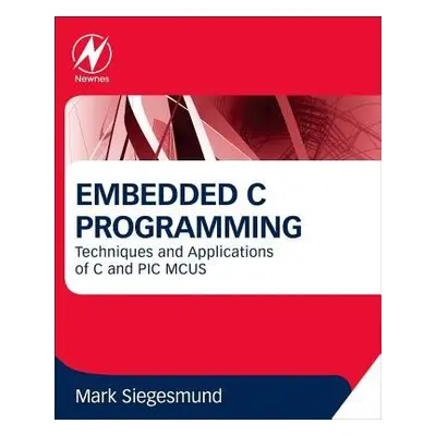 Embedded C Programming - Siegesmund, Mark (Founder, CCS Inc. USA)