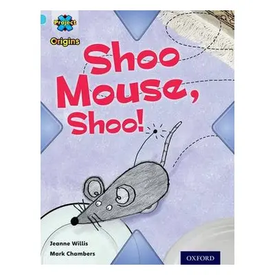 Project X Origins: Light Blue Book Band, Oxford Level 4: Toys and Games: Shoo Mouse, Shoo! - Wil