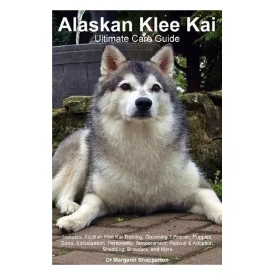 Alaskan Klee Kai Ultimate Care Guide Includes - Shepperton, Dr Margaret