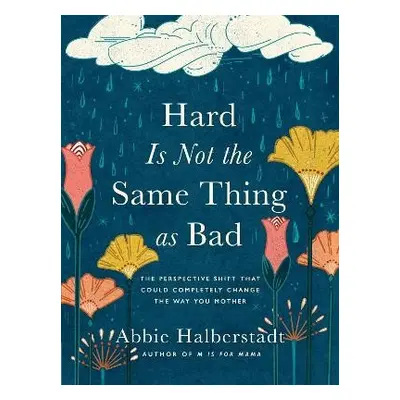 Hard Is Not the Same Thing as Bad - Halberstadt, Abbie