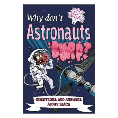 Why Don't Astronauts Burp? - Rooney, Anne a Potter, William (Author) a Seguin-Magee, Luke