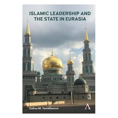 Islamic Leadership and the State in Eurasia - Yemelianova, Galina M.