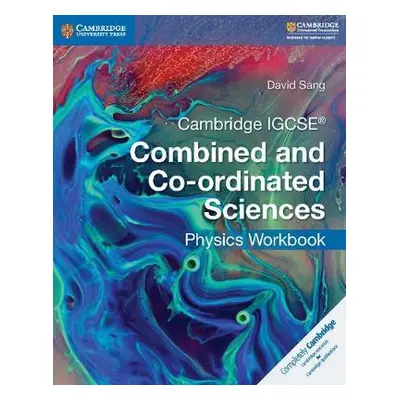 Cambridge IGCSE® Combined and Co-ordinated Sciences Physics Workbook - Sang, David