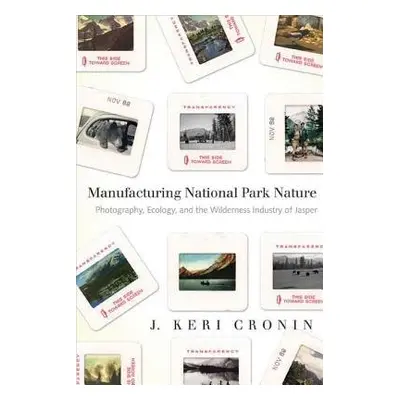 Manufacturing National Park Nature - Cronin, J. Keri