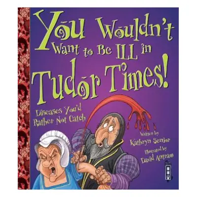 You Wouldn't Want To Be Ill In Tudor Times! - Senior, Kathryn