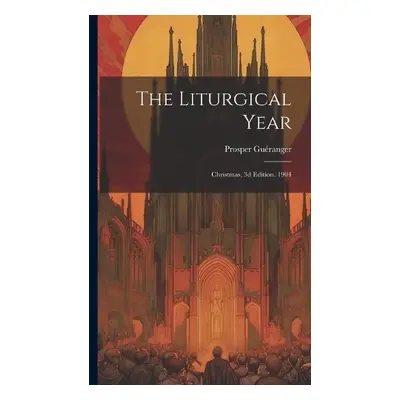 Liturgical Year - Gueranger, Prosper