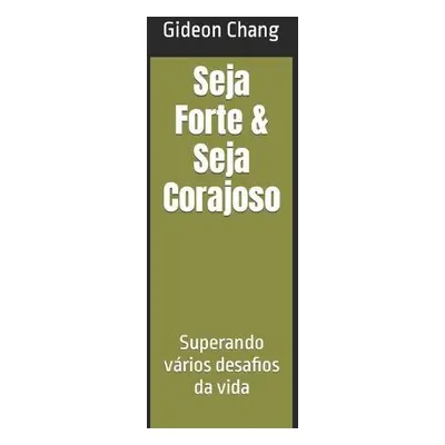 Seja Forte a Seja Corajoso - Chang, Gideon