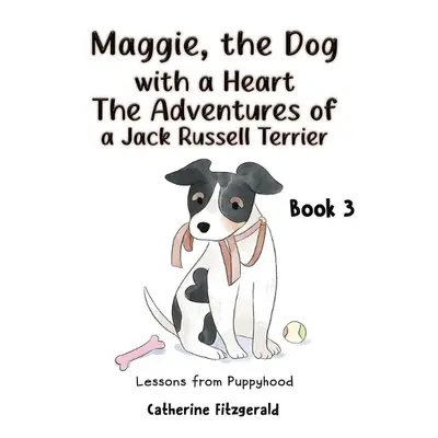 Maggie, the Dog with a Heart: The Adventures of a Jack Russell Terrier Book 3 - Fitzgerald, Cath