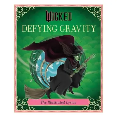 Wicked: Defying Gravity - Insight Editions