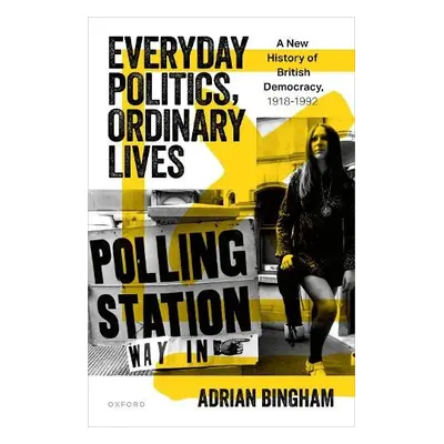 Everyday Politics, Ordinary Lives - Bingham