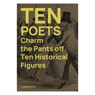 Ten Poets Charm the Pants Off Ten Historical Figures