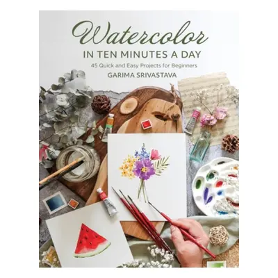 Watercolor in 10 Minutes a Day - Srivastava, Garima