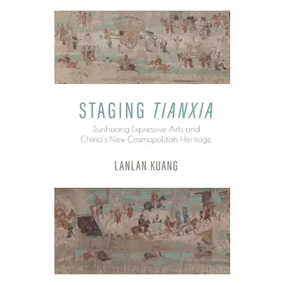 Staging Tianxia - Kuang, Lanlan (University of Central Florida)