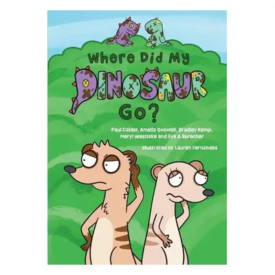 Where Did My Dinosaur Go? - Calder, Paul a Goswell, Amelia a Kemp, Bradley