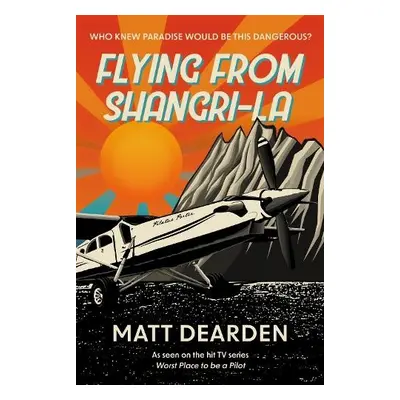 Flying from Shangri-La - Dearden, Matt