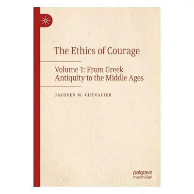 Ethics of Courage - Chevalier, Jacques M.