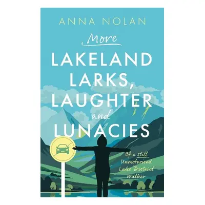 More Lakeland Larks, Laughter and Lunacies - Nolan, Anna