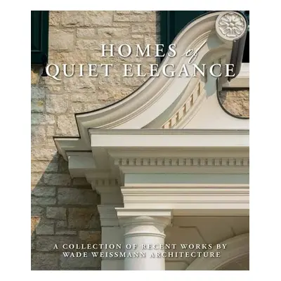 Homes of Quiet Elegance - Weissmann, Wade