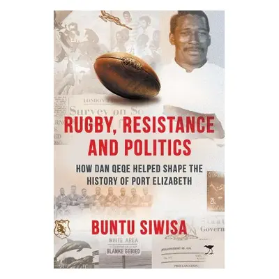 Rugby, Resistance and Politics - Siwisa, Buntu