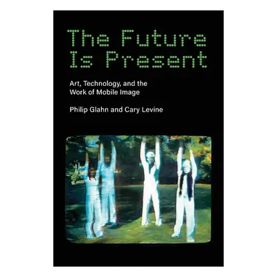 Future Is Present - Glahn, Philip a Levine, Cary