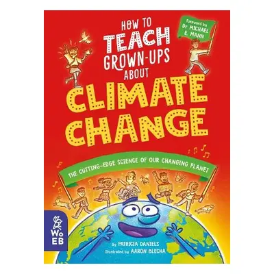 How to Teach Grown-Ups About Climate Change - Daniels, Patricia