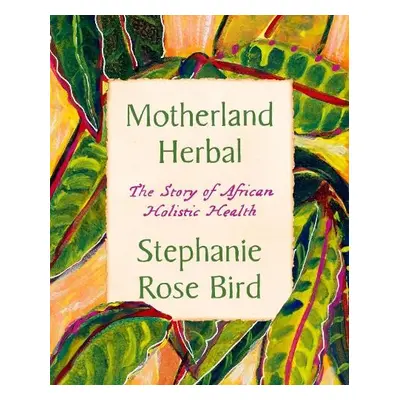 Motherland Herbal - Bird, Stephanie Rose