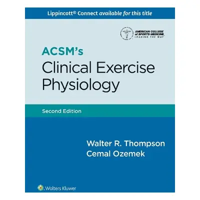 ACSM's Clinical Exercise Physiology - ACSM a Thompson, Walter R.