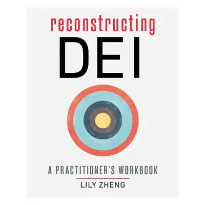 Reconstructing DEI - Zheng, Lily