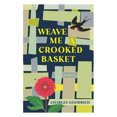 Weave Me a Crooked Basket - Goodrich, Charles