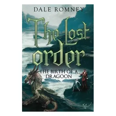 Lost Order: The Birth of a Dragoon - Romney, Dale