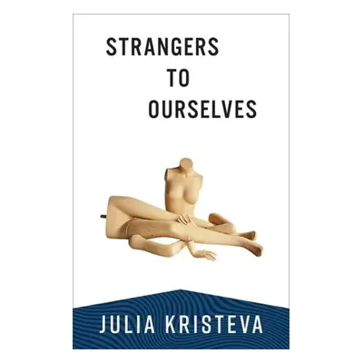 Strangers to Ourselves - Kristeva, Julia