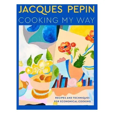 Jacques Pepin Cooking My Way - Pepin, Jacques