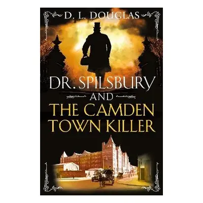 Dr. Spilsbury and the Camden Town Killer - Douglas, D.L.