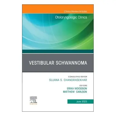 Vestibular Schwannoma, An Issue of Otolaryngologic Clinics of North America