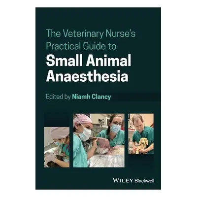 Veterinary Nurse's Practical Guide to Small Animal Anaesthesia