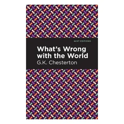 What's Wrong with the World - Chesterton, G. K.