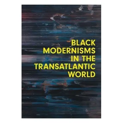 Black Modernisms in the Transatlantic World