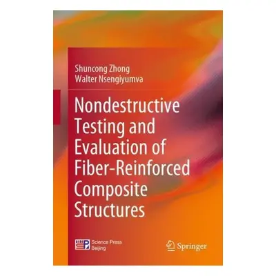 Nondestructive Testing and Evaluation of Fiber-Reinforced Composite Structures - Zhong, Shuncong